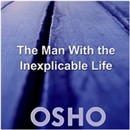 The Man With the Inexplicable Life by Osho